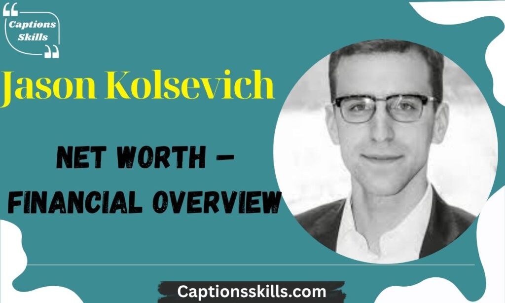 Jason Kolsevich Net Worth – Financial Overview