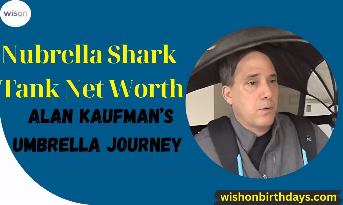Nubrella Shark Tank Net Worth Alan Kaufman’s Umbrella Journey