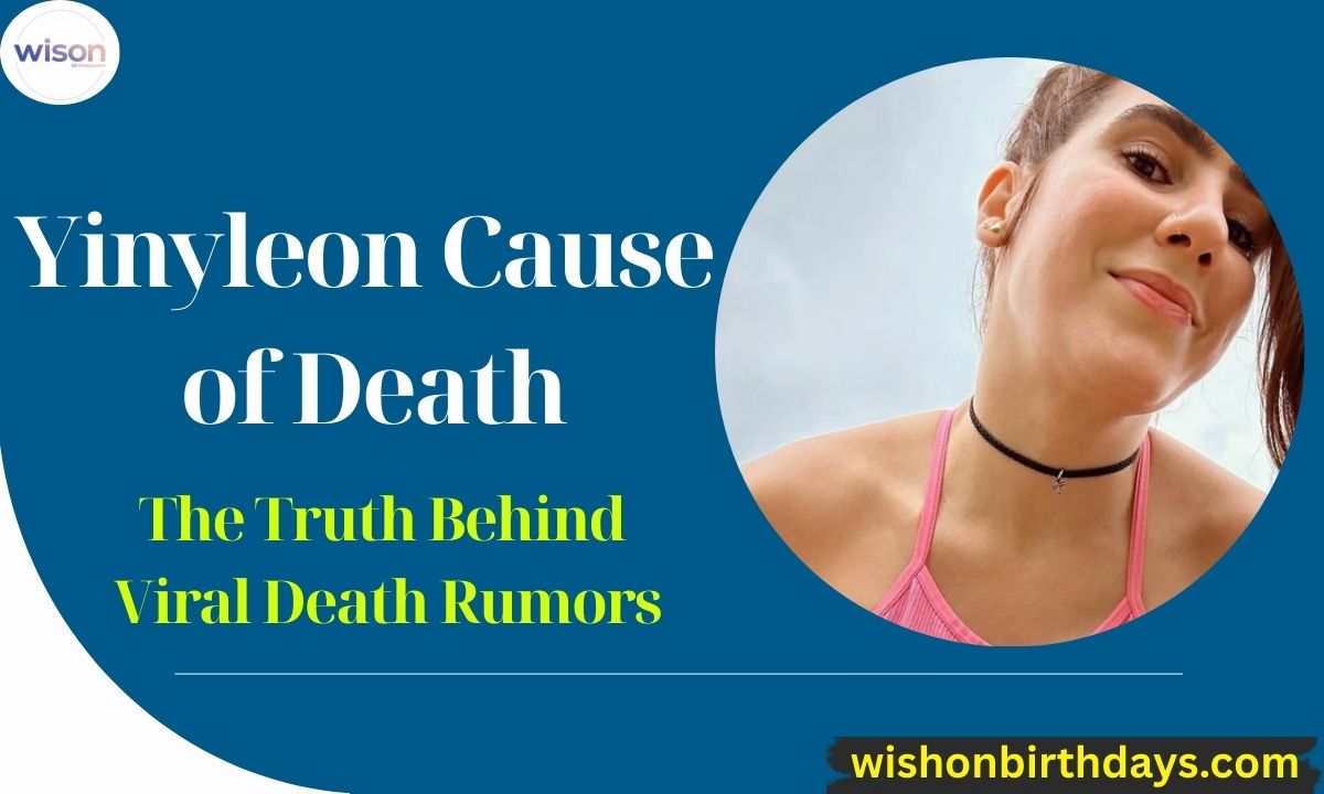 Yinyleon Cause of Death: The Truth Behind Viral Death Rumors